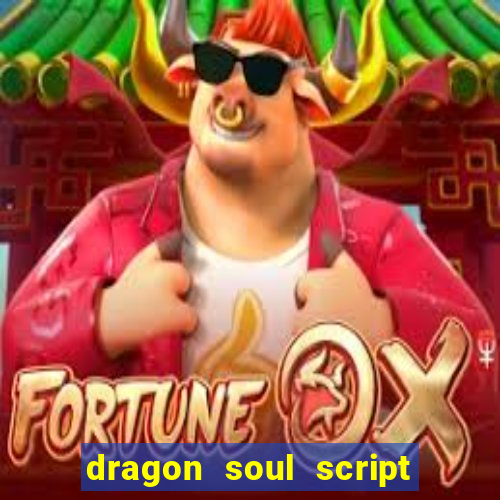 dragon soul script no key